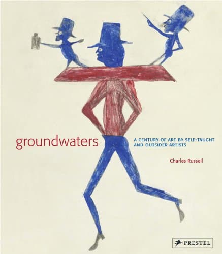 Groundwaters: A Century of Art by Self-Taught And Outsider Artists