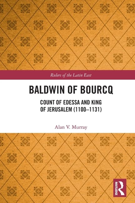 Baldwin of Bourcq: Count of Edessa and King of Jerusalem (1100-1131)