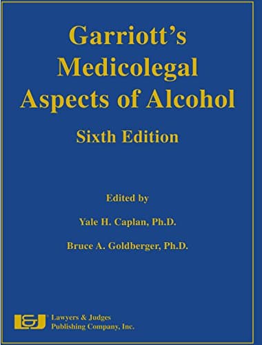 Garriott's Medicolegal Aspects of Alcohol