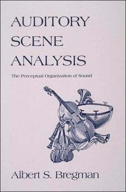 Auditory Scene Analysis: The Perceptual Organization of Sound (Revised)