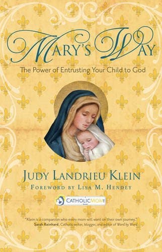 Mary's Way: The Power of Entrusting Your Child to God (Catholicmom.com Book)