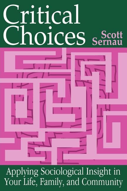 Critical Choices: Applying Sociological Insight in Your Life, Family, and Community