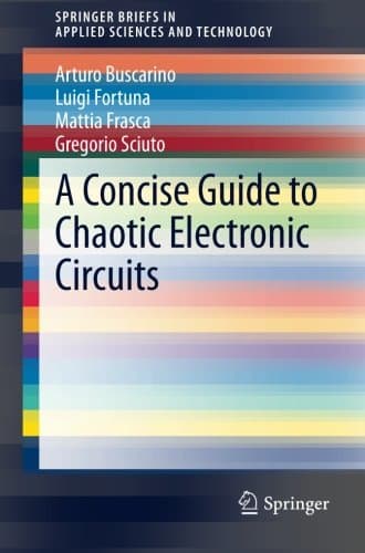 A Concise Guide to Chaotic Electronic Circuits (SpringerBriefs in Applied Sciences and Technology)