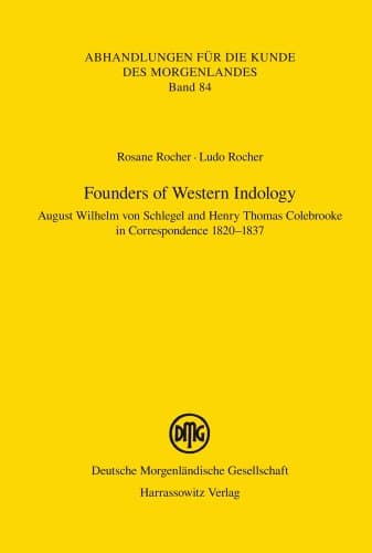Founders of Western Indology: August Wilhelm von Schlegel and Henry Thomas Colebrooke in Correspondence 1820-1837 (Abhandlungen Fur Die Kunde Des Morgenlandes)