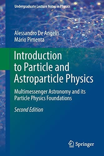 Introduction to Particle and Astroparticle Physics: Multimessenger Astronomy and its Particle Physics Foundations (Undergraduate Lecture Notes in Physics)