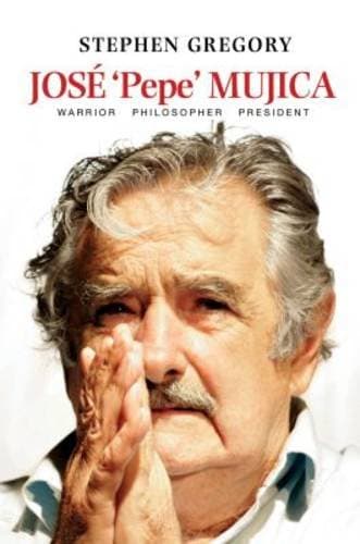 José 'Pepe' Mujica: Warrior, Philosopher, President