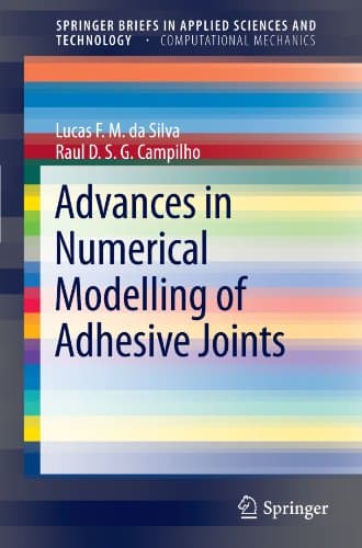 Advances in Numerical Modeling of Adhesive Joints (SpringerBriefs in Applied Sciences and Technology)