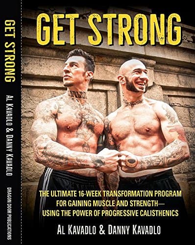 Get Strong: The Ultimate 16-Week Transformation Program for Gaining Muscle and Strength—Using the Power of Progressive Calisthenics