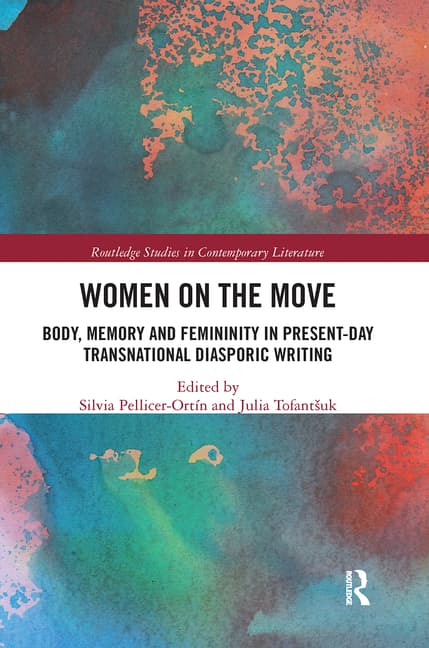 Women on the Move: Body, Memory and Femininity in Present-Day Transnational Diasporic Writing