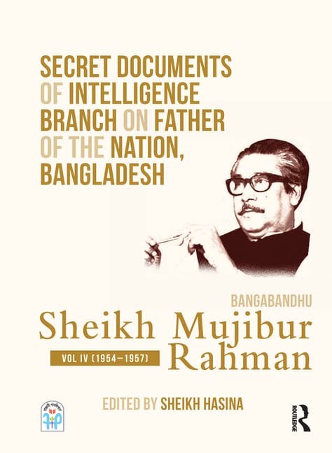 Secret Documents of Intelligence Branch on Father of the Nation, Bangladesh: Bangabandhu Sheikh Mujibur Rahman: Volume IV (1954-1957)