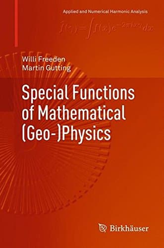 Special Functions of Mathematical (Geo-)Physics (Applied and Numerical Harmonic Analysis)