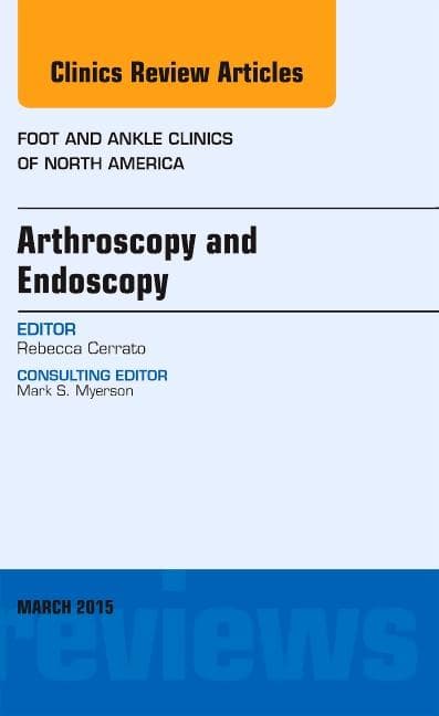 Arthroscopy and Endoscopy, an Issue of Foot and Ankle Clinics of North America: Volume 20-1