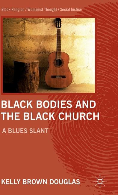 Black Bodies and the Black Church: A Blues Slant (2012)