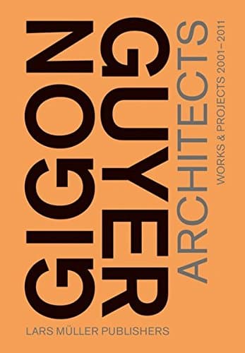 Gigon/Guyer Architects: Works and Projects 2001-2011