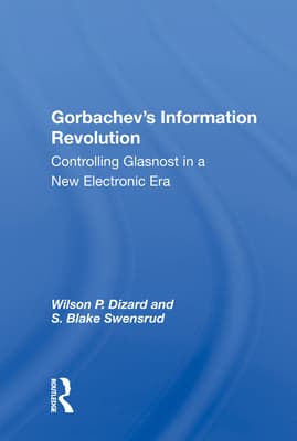 Gorbachev's Information Revolution: Controlling Glasnost in a New Electronic Era
