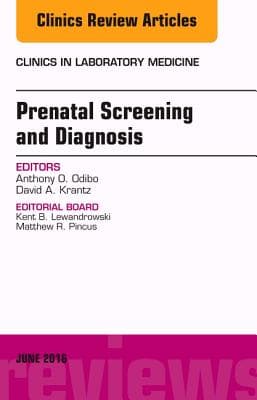 Prenatal Screening and Diagnosis, an Issue of the Clinics in Laboratory Medicine: Volume 36-2