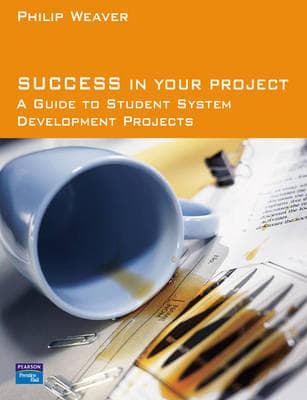 Success in Your Project: A Guide to Student System Development Projects.