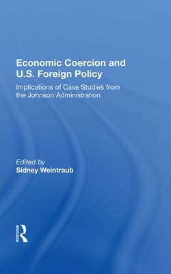 Economic Coercion and U.S. Foreign Policy: Implications of Case Studies from the Johnson Administration