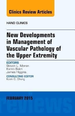 New Developments in Management of Vascular Pathology of the Upper Extremity, an Issue of Hand Clinics: Volume 31-1
