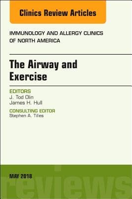 The Airway and Exercise, an Issue of Immunology and Allergy Clinics of North America: Volume 38-2