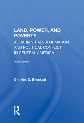 Land, Power, and Poverty: Agrarian Transformation and Political Conflict in Central America