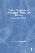 Cultural Complexes in China, Japan, Korea, and Taiwan: Spokes of the Wheel