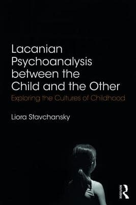Lacanian Psychoanalysis Between the Child and the Other: Exploring the Cultures of Childhood