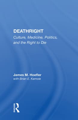 Deathright: Culture, Medicine, Politics, and the Right to Die