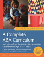 A Complete ABA Curriculum for Individuals on the Autism Spectrum with a Developmental Age of 1-4 Years: A Step-By-Step Treatment Manual Including Suppor