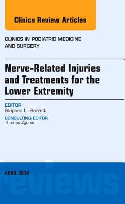 Nerve Related Injuries and Treatments for the Lower Extremity, an Issue of Clinics in Podiatric Medicine and Surgery: Volume 33-2