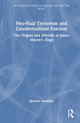Neo-Nazi Terrorism and Countercultural Fascism: The Origins and Afterlife of James Mason's Siege