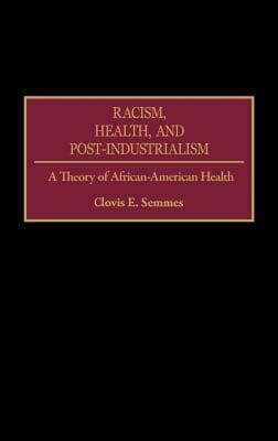 Racism, Health, and Post-Industrialism: A Theory of African-American Health