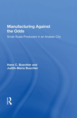 Manufacturing Against the Odds: The Dynamics of Gender, Class, and Economic Crises Among Small-Scale Producers