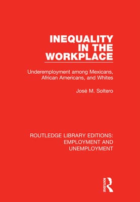 Inequality in the Workplace: Underemployment Among Mexicans, African Americans, and Whites
