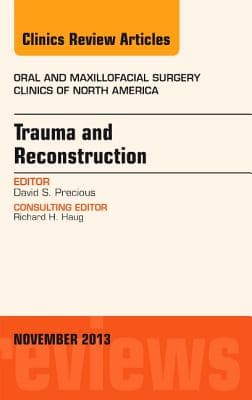 Trauma and Reconstruction, an Issue of Oral and Maxillofacial Surgery Clinics: Volume 25-4
