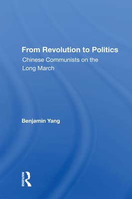 From Revolution to Politics: Chinese Communists on the Long March
