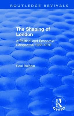 The Shaping of London: A Political and Economic Perspective 1066-1870