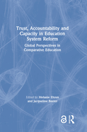 Trust, Accountability and Capacity in Education System Reform: Global Perspectives in Comparative Education