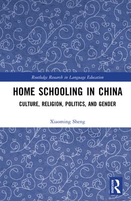 Home Schooling in China: Culture, Religion, Politics, and Gender