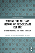 Writing the Military History of Pre-Crusade Europe: Studies in Sources and Source Criticism