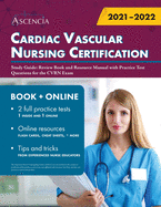 Cardiac Vascular Nursing Certification Study Guide: Review Book and Resource Manual with Practice Test Questions for the CVRN Exam