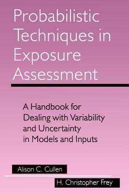 Probabilistic Techniques in Exposure Assessment: A Handbook for Dealing with Variability and Uncertainty in Models and Inputs