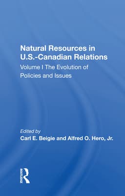 Natural Resources in U.S.-Canadian Relations, Volume 1: The Evolution of Policies and Issues