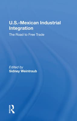 U.S.-Mexican Industrial Integration: The Road to Free Trade