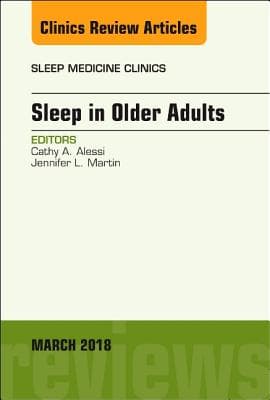 Sleep in Older Adults, an Issue of Sleep Medicine Clinics: Volume 13-1