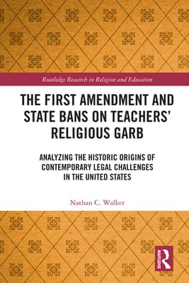The First Amendment and State Bans on Teachers' Religious Garb: Analyzing the Historic Origins of Contemporary Legal Challenges in the United States