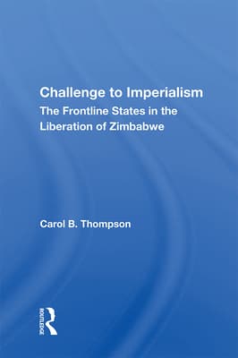 Challenge to Imperialism: The Frontline States in the Liberation of Zimbabwe