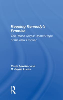 Keeping Kennedy's Promise: The Peace Corps: Unmet Hope of the New Frontier