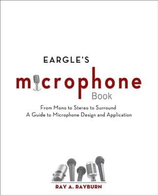 Eargle's Microphone Book from Mono to Stereo: From Mono to Stereo to Surround: A Guide to MIC Design