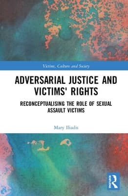 Adversarial Justice and Victims' Rights: Reconceptualising the Role of Sexual Assault Victims